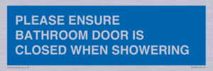 PLEASE ENSURE BATHROOM DOOR IS CLOSED WHEN SHOWERING